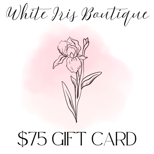 $75 White Iris Boutique Gift Card